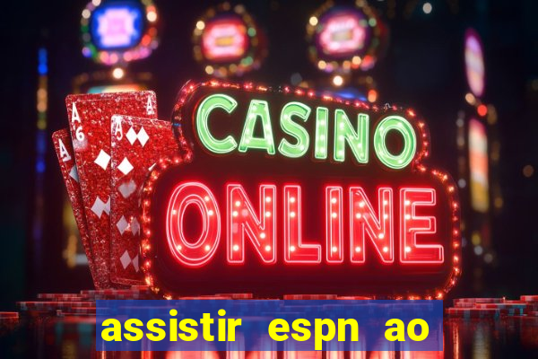 assistir espn ao vivo online gratis